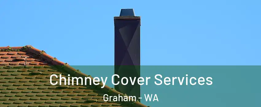  Chimney Cover Services Graham - WA