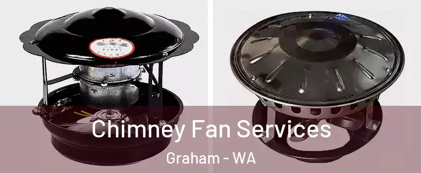  Chimney Fan Services Graham - WA