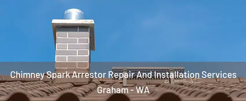  Chimney Spark Arrestor Repair And Installation Services Graham - WA