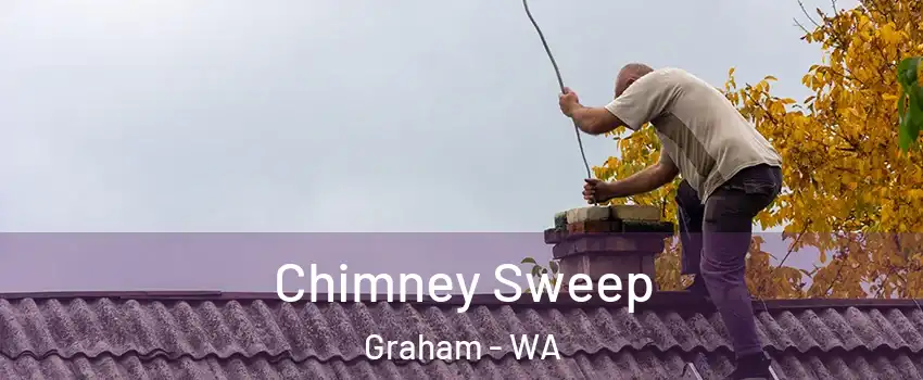  Chimney Sweep Graham - WA