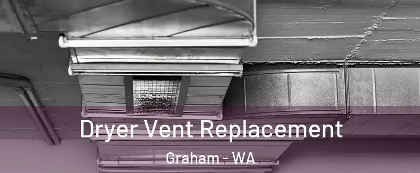  Dryer Vent Replacement Graham - WA