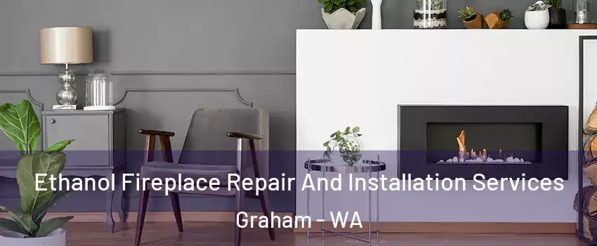  Ethanol Fireplace Repair And Installation Services Graham - WA