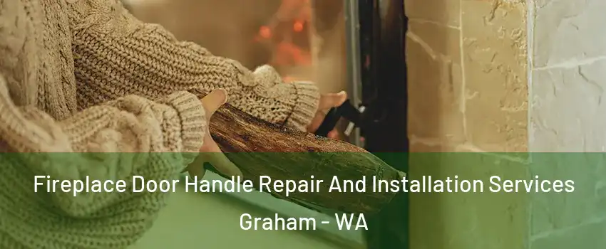  Fireplace Door Handle Repair And Installation Services Graham - WA
