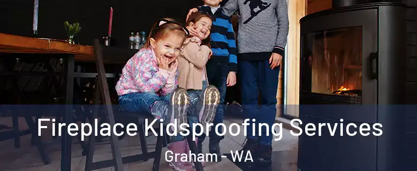  Fireplace Kidsproofing Services Graham - WA