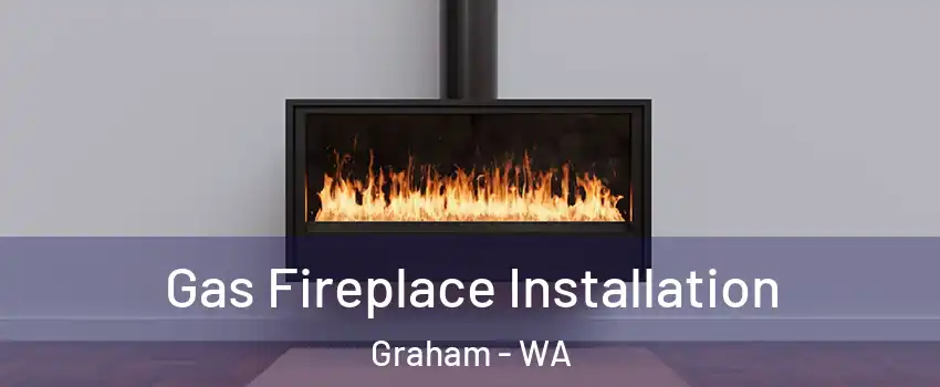  Gas Fireplace Installation Graham - WA