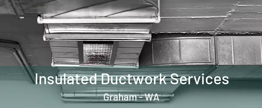  Insulated Ductwork Services Graham - WA