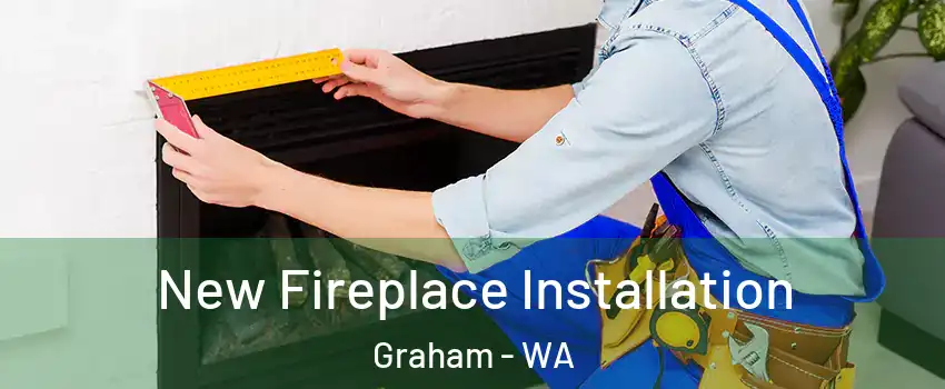  New Fireplace Installation Graham - WA