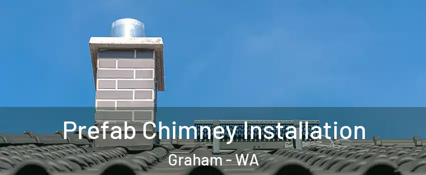  Prefab Chimney Installation Graham - WA