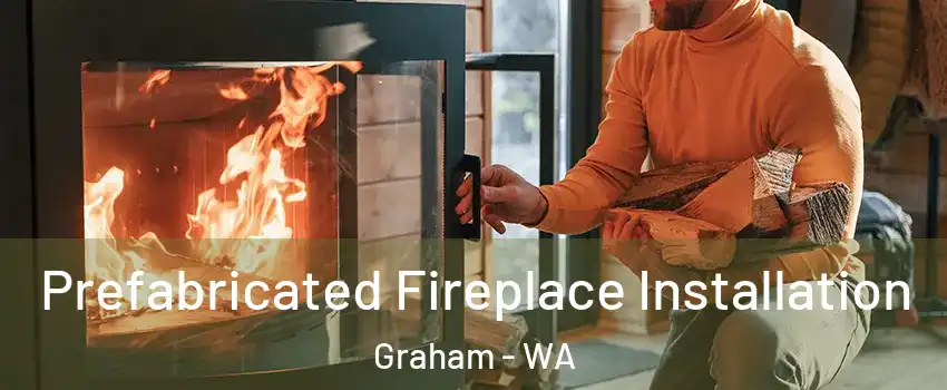  Prefabricated Fireplace Installation Graham - WA
