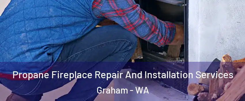  Propane Fireplace Repair And Installation Services Graham - WA
