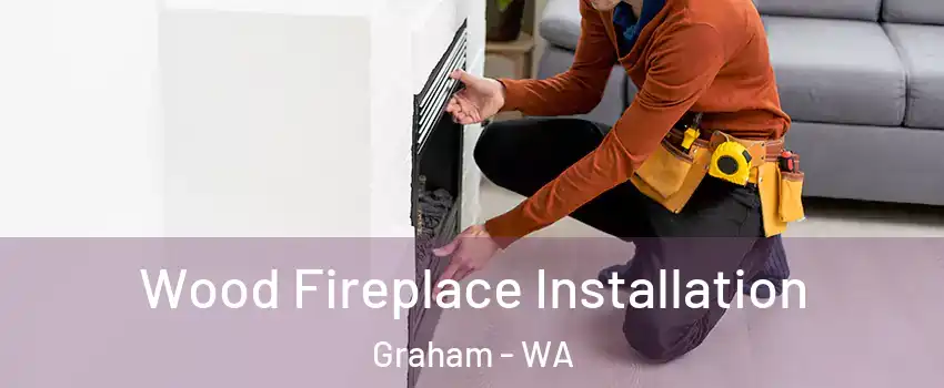  Wood Fireplace Installation Graham - WA